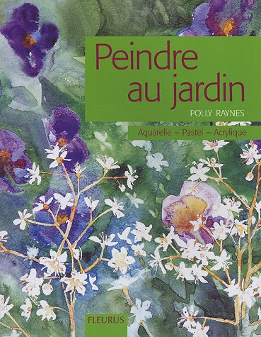 Peindre au jardin : aquarelle, pastel, acrylique