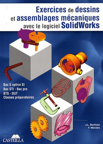 Exercices de dessins de pièces et d'assemblages mécaniques avec le logiciel Solidworks : Bac S optio
