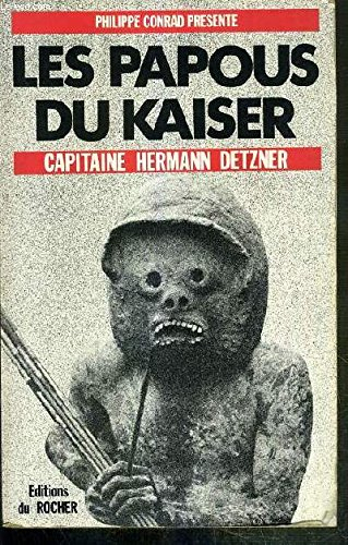 Les Papous du Kaiser : capitaine Hermann Detzner
