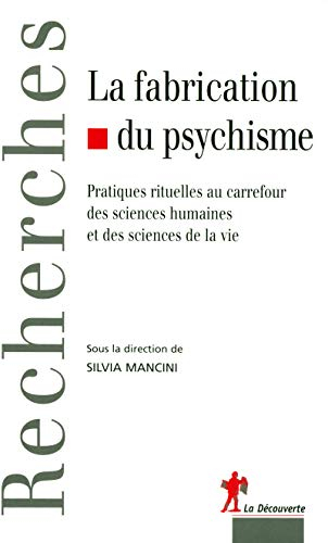 La fabrication du psychisme : pratiques rituelles au carrefour des sciences humaines et des sciences