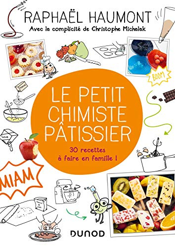 Le petit chimiste pâtissier : 30 recettes à faire en famille !