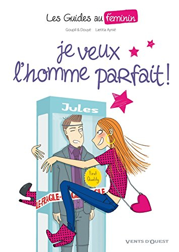 Les guides au féminin. Vol. 1. Je veux l'homme parfait !