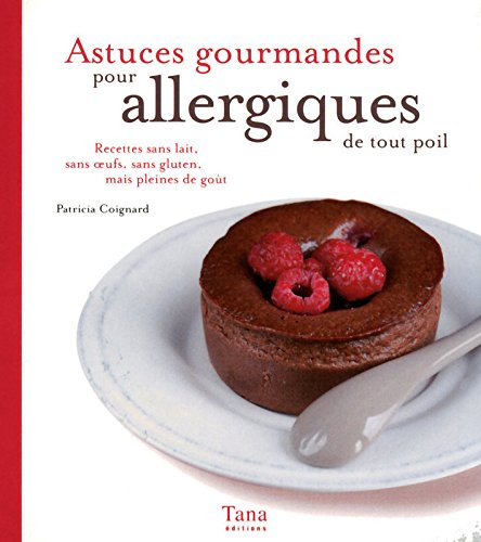 Astuces gourmandes pour allergiques de tous poils : recettes sans lait, sans oeufs, sans gluten, mai