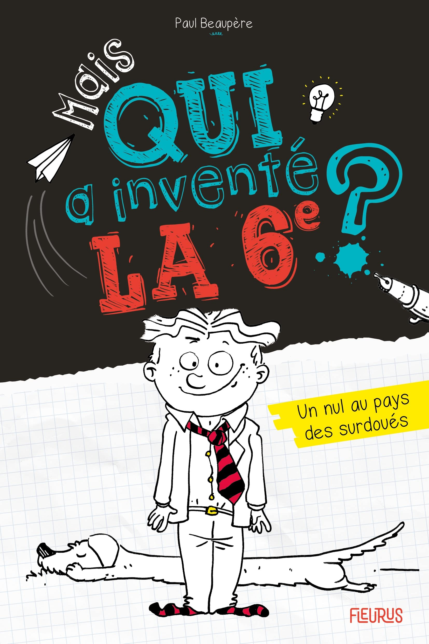 Mais qui a inventé la 6e ? : un nul au pays des surdoués