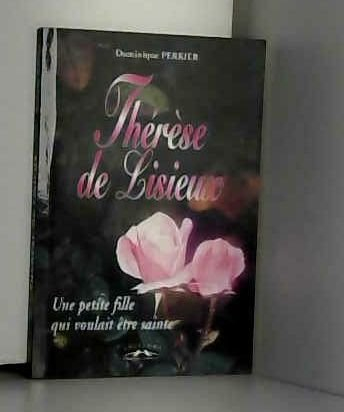 Thérèse de Lisieux : une petite fille qui voulait être sainte