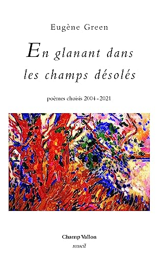 En glanant dans les champs désolés : poèmes choisis 2004-2021