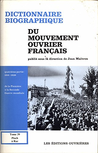 Dictionnaire biographique du mouvement ouvrier français. Vol. 39. 1914-1939, de la Première à la Sec