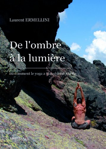 De l'Ombre à la Lumiere ou Comment le Yoga a Transformé Ma Vie