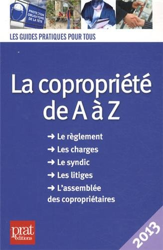 La copropriété de A à Z : le règlement, les charges, le syndic, les litiges, l'assemblée des copropr