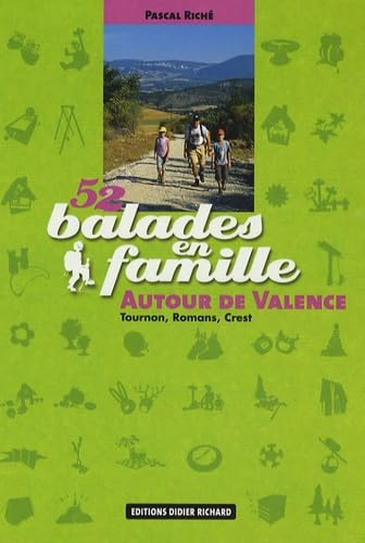 52 balades en famille autour de Valence : Tournon, Romans, Crest