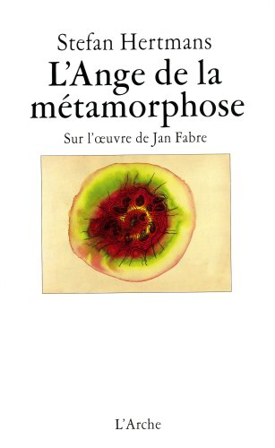L'ange de la métamorphose : sur l'oeuvre de Jan Fabre