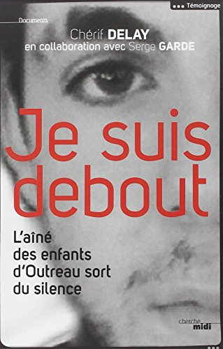 Je suis debout : l'aîné des enfants d'Outreau sort du silence : témoignage