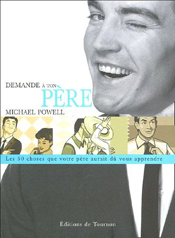 Demande à ton père : cinquante choses que votre père aurait dû vous apprendre mais il ne l'a probabl