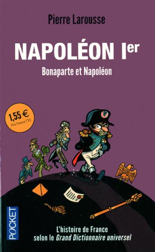 Napoléon Ier : Bonaparte contre Napoléon : textes extraits du Grand dictionnaire universel du XIXe s