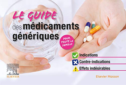 Le guide des médicaments génériques : indications, contre-indications, effets indésirables : pour to