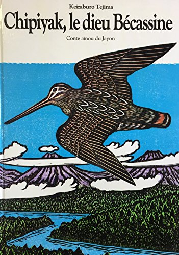 Chipiyak, le dieu Bécassine : conte aïnou du Japon