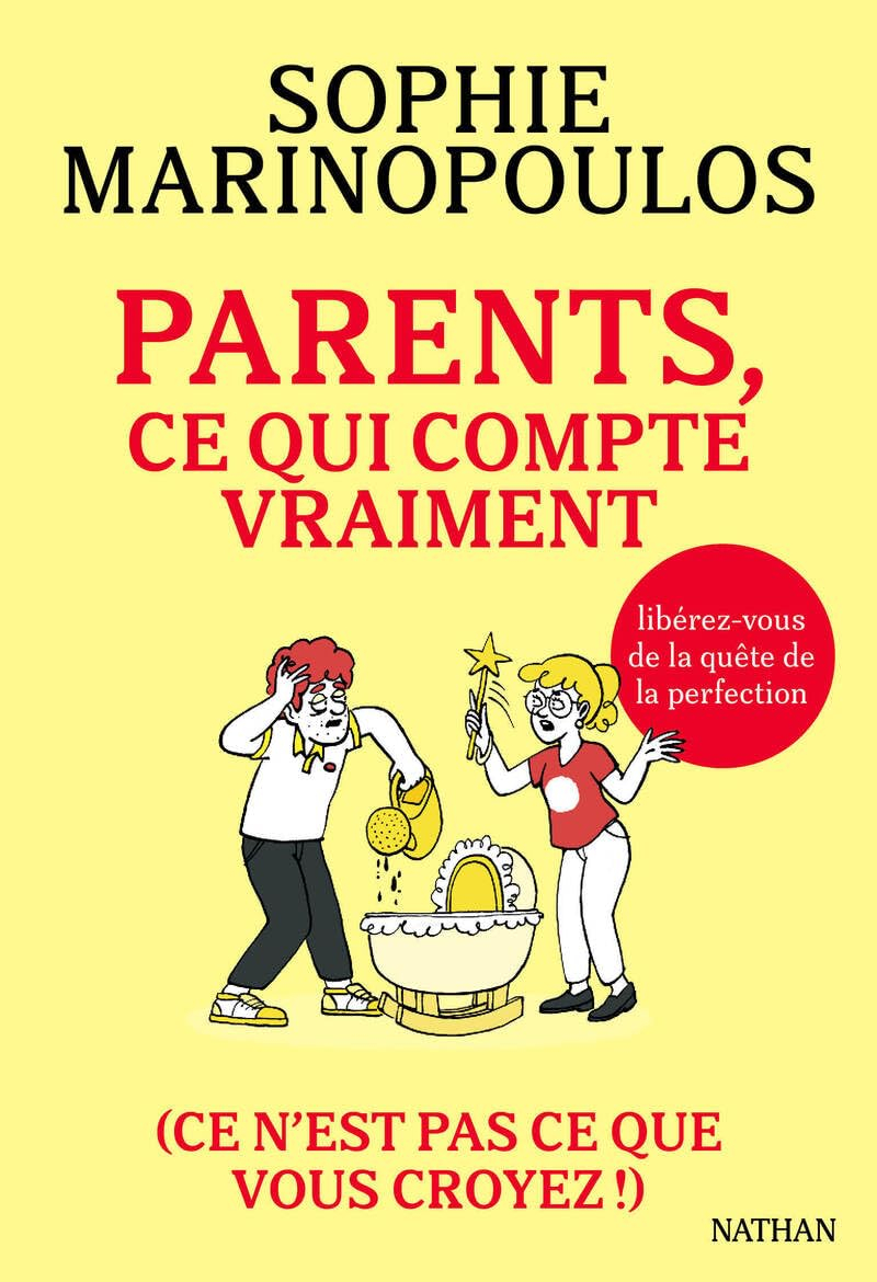 Parents, ce qui compte vraiment : ce n'est pas ce que vous croyez ! : libérez-vous de la quête de la