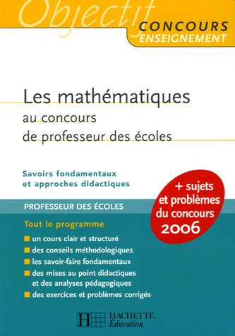 Les mathématiques au concours de professeur des écoles : savoirs fondamentaux et approches didactiqu