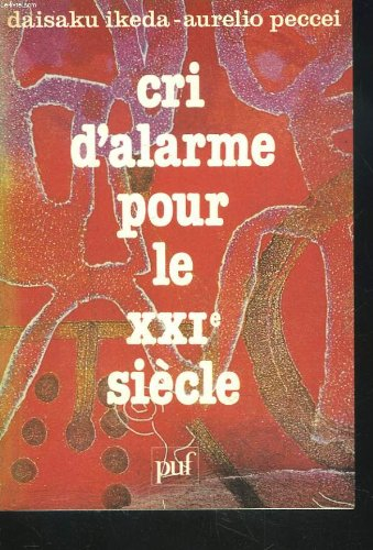Cri d'alarme pour le XXIe siècle : dialogue entre Daisaku Ikeda et Aurelio Peccei