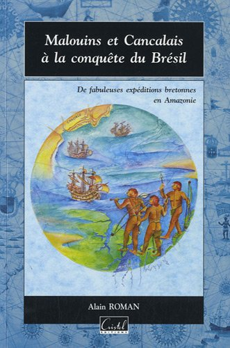 Malouins et Cancalais à la conquête du Brésil : de fabuleuses expéditions bretonnes en Amazonie