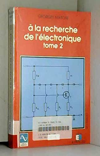 A la recherche de l'électronique. Vol. 2