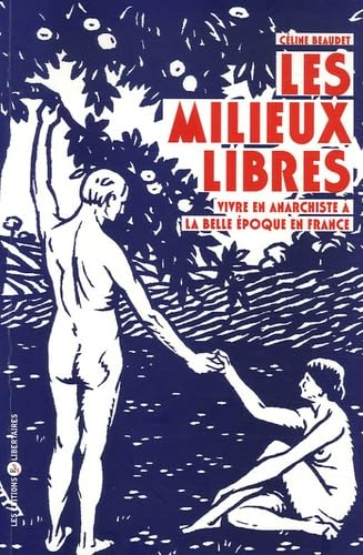 Les milieux libres : vivre en anarchiste à la Belle Epoque