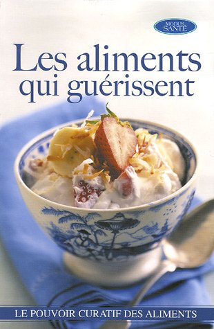 Les aliments qui guérissent : Le guide le plus complet sur le pouvoir curatif des aliments