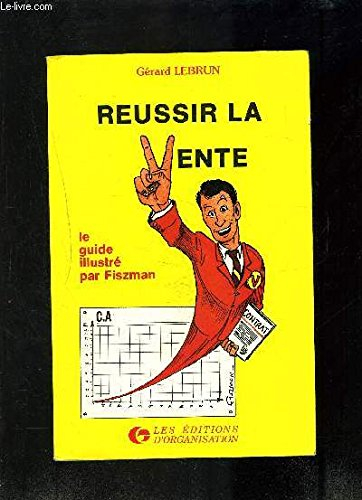 Réussir la vente : le guide illustré, 60 conseils faciles à mémoriser, faciles à appliquer