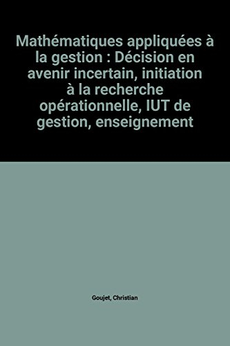 Mathématiques appliquées à la gestion : décision en avenir incertain, initiation à la recherche opér