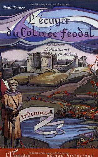 L'écuyer du colisée féodal : le château de Montcornet en Ardenne