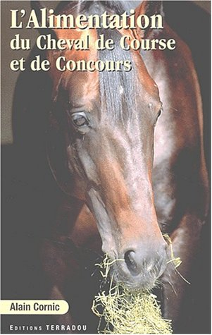 L'alimentation du cheval de course et de concours : élevage, entraînement, compétition : protocoles 