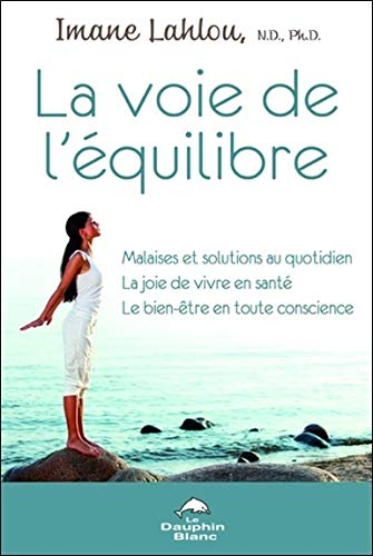 La voie de l'équilibre : malaises et solutions au quotidien, la joie de vivre en santé, le bien-être