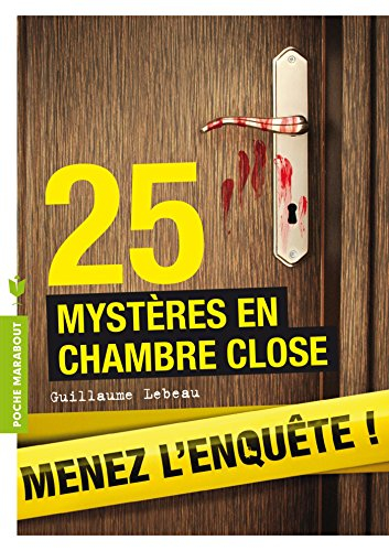 25 mystères en chambre close : menez l'enquête, étudiez les preuves et résolvez l'énigme !