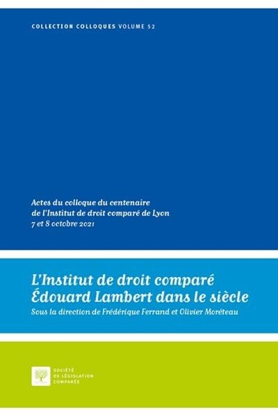 L'Institut de droit comparé Edouard Lambert dans le siècle : actes du colloque du centenaire de l'In