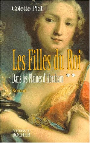 Les filles du roi. Vol. 2. Dans les plaines d'Abraham