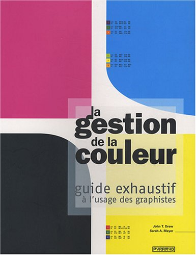 La gestion de la couleur : guide exhaustif à l'usage des graphistes