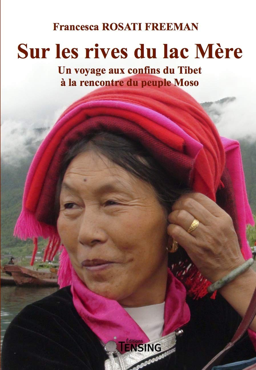 Sur les rives du lac Mère : un voyage aux confins du Tibet à la rencontre du peuple Moso
