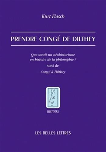 Prendre congé de Dilthey : que serait un néohistorisme en histoire de la philosophie ?. Congé à Dilt