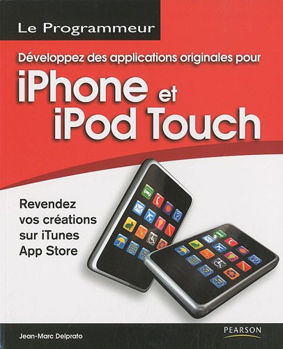 Développez des applications originales pour iPhone et iPod Touch : revendez vos créations sur iTunes
