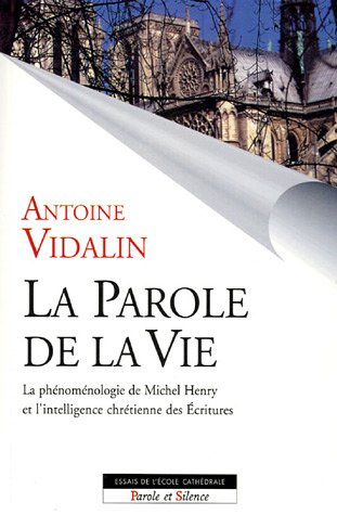 La parole de la vie : la phénoménologie de Michel Henry et l'intelligence chrétienne des Écritures
