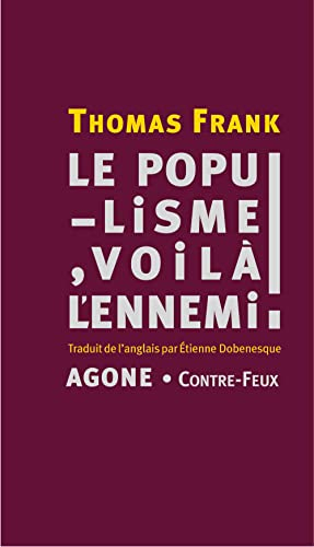 Le populisme, voilà l'ennemi ! : brève histoire de la haine du peuple et de la peur de la démocratie