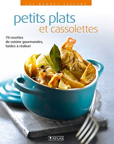 Petits plats et cassolettes : 70 recettes de cuisine gourmandes, faciles à réaliser