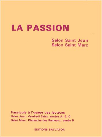 La passion selon Saint Jean (Vendredi Saint), années A, B, C, selon Saint Marc (Dimanche des Rameaux