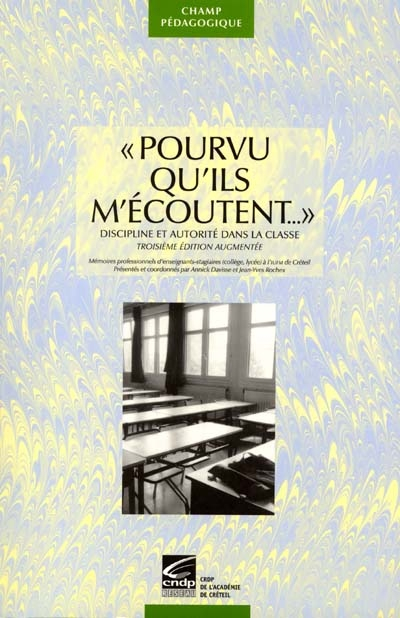 Pourvu qu'ils m'écoutent... : discipline et autorité dans la classe : mémoires professionnels d'ense