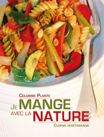 Je mange avec la nature : cuisine végétarienne