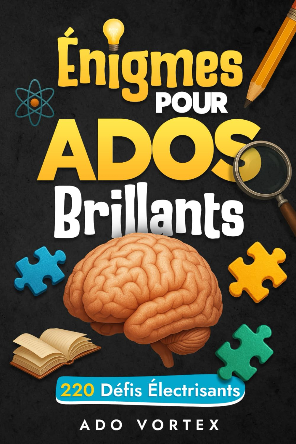 Énigmes pour Ados Brillants : 220 casse tete, sudoku, énigmes, enquêtes, logigramme, mots croisés et