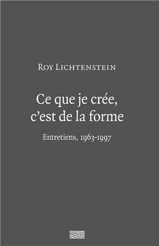 Ce que je crée, c'est de la forme : entretiens, 1963-1997