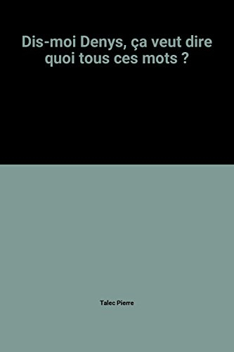 Ca veut dire quoi tous ces mots ?