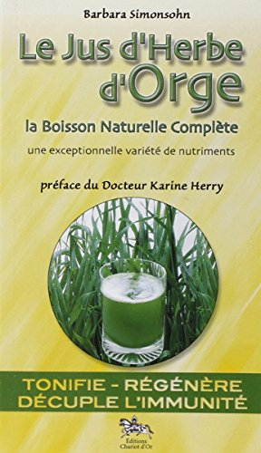 Le jus d'herbe d'orge : élixir de rajeunissement et boisson énergisante, naturelle et saine : la boi