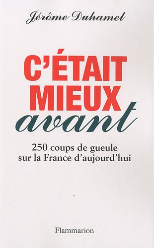 C'était mieux avant : 250 coups de gueule sur la France d'aujourd'hui